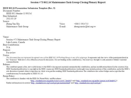 Session #73 802.16 Maintenance Task Group Closing Plenary Report IEEE 802.16 Presentation Submission Template (Rev. 9) Document Number: IEEE 802.16maint-11/0015r1.