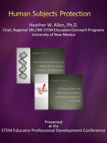 Presented at the STEM Educator Professional Development Conference Heather W. Allen, Ph.D. Chair, Regional SRC/IRB STEM Education Outreach Programs University.