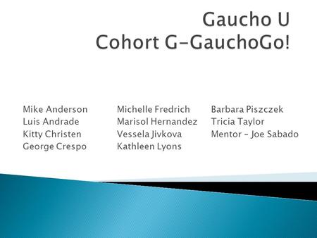 Mike Anderson Luis Andrade Kitty Christen George Crespo Michelle Fredrich Marisol Hernandez Vessela Jivkova Kathleen Lyons Barbara Piszczek Tricia Taylor.