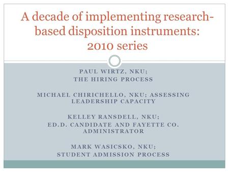 PAUL WIRTZ, NKU; THE HIRING PROCESS MICHAEL CHIRICHELLO, NKU; ASSESSING LEADERSHIP CAPACITY KELLEY RANSDELL, NKU; ED.D. CANDIDATE AND FAYETTE CO. ADMINISTRATOR.