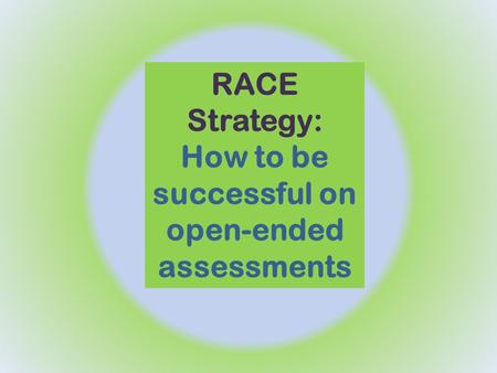 RACE Strategy: How to be successful on open-ended assessments.