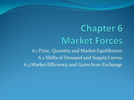 Chapter 6 Market Forces 6.1 Price, Quantity and Market Equilibrium