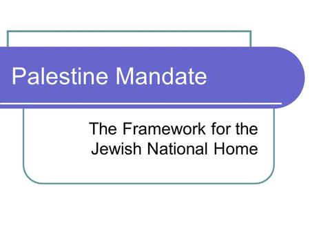 Palestine Mandate The Framework for the Jewish National Home.