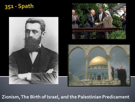 Zionism, The Birth of Israel, and the Palestinian Predicament.