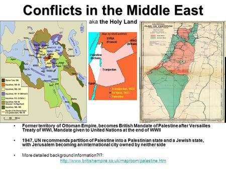 Conflicts in the Middle East the Holy Land Conflicts in the Middle East aka the Holy Land Former territory of Ottoman Empire, becomes British Mandate of.