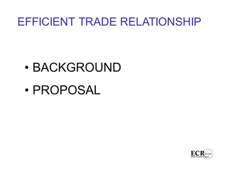 EFFICIENT TRADE RELATIONSHIP BACKGROUND PROPOSAL.