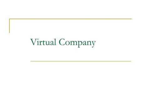 Virtual Company. What is virtual company? The virtual company is a temporary network of independent companies-suppliers, customers-linked by information.