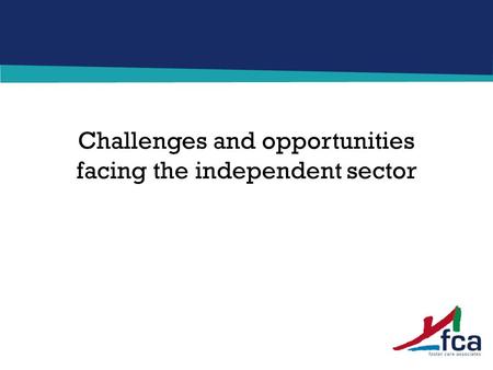 Challenges and opportunities facing the independent sector.