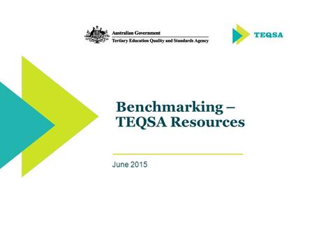 TEQSA’s Evidence-based approach to regulation | Slide 1 Benchmarking – TEQSA Resources | Slide 1 Benchmarking – TEQSA Resources June 2015.