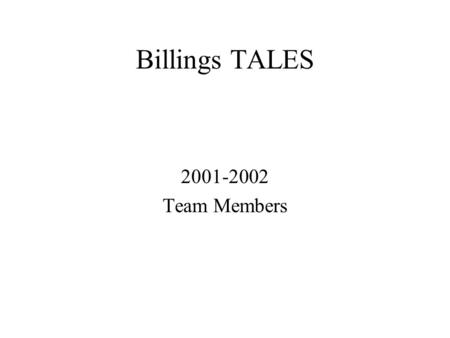 Billings TALES 2001-2002 Team Members. Kristen Brook Kristen grew up in Billings and received her BSEd in May of 1996 in Elem/SpecEd from MSU-Billings.