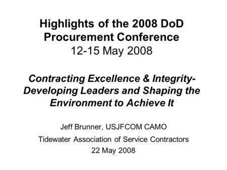 Highlights of the 2008 DoD Procurement Conference 12-15 May 2008 Contracting Excellence & Integrity- Developing Leaders and Shaping the Environment to.