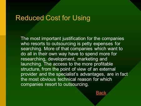 Reduced Cost for Using The most important justification for the companies who resorts to outsourcing is petty expenses for searching. More of that companies.