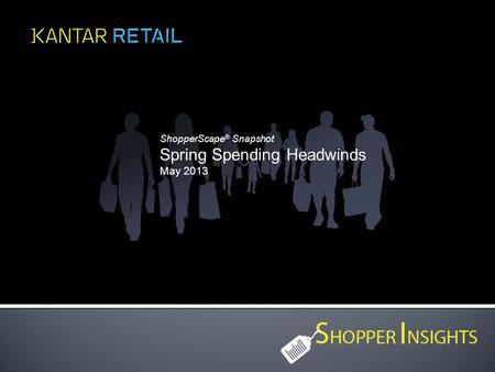 ShopperScape ® Snapshot Spring Spending Headwinds May 2013.