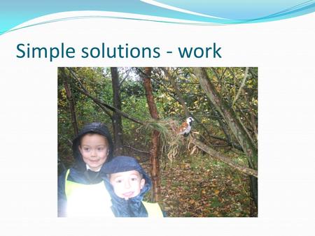 Simple solutions - work. What have we done differently? Redesign of early years play in one community Redesign of oral health promotion in two communities.