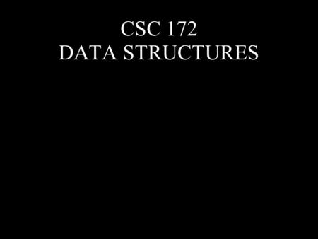 CSC 172 DATA STRUCTURES. THEORETICAL BOUND  Many good sorting algorithms run in O(nlogn) time.  Can we do better?  Can we reason about algorithms not.