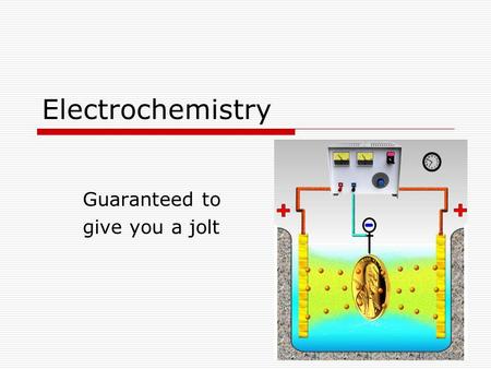 Electrochemistry Guaranteed to give you a jolt. Electrochemical cells  A chemical system in which oxidation and reduction can occur – often a single.