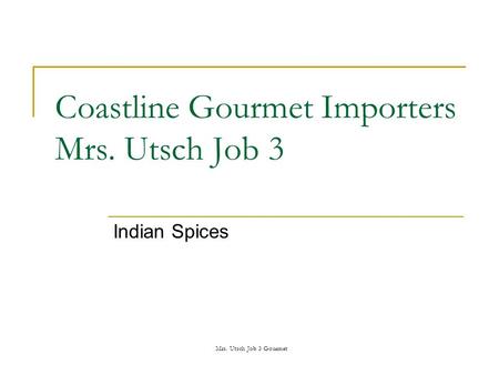 Mrs. Utsch Job 3 Gourmet Coastline Gourmet Importers Mrs. Utsch Job 3 Indian Spices.