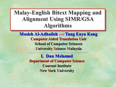 Malay-English Bitext Mapping and Alignment Using SIMR/GSA Algorithms Mosleh Al-Adhaileh Tang Enya Kong Mosleh Al-Adhaileh and Tang Enya Kong Computer Aided.