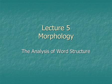 The Analysis of Word Structure