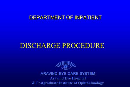 ARAVIND EYE CARE SYSTEM Aravind Eye Hospital & Postgraduate Institute of Ophthalmology ARAVIND EYE CARE SYSTEM Aravind Eye Hospital & Postgraduate Institute.