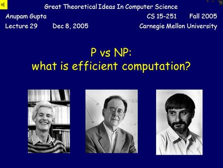 P vs NP: what is efficient computation? Great Theoretical Ideas In Computer Science Anupam GuptaCS 15-251 Fall 2005 Lecture 29Dec 8, 2005Carnegie Mellon.