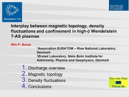 Interplay between magnetic topology, density fluctuations and confinement in high-  Wendelstein 7-AS plasmas Nils P. Basse 1 Association EURATOM – Risø.