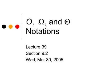 O, , and  Notations Lecture 39 Section 9.2 Wed, Mar 30, 2005.