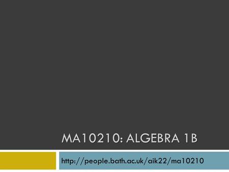 MA10210: ALGEBRA 1B