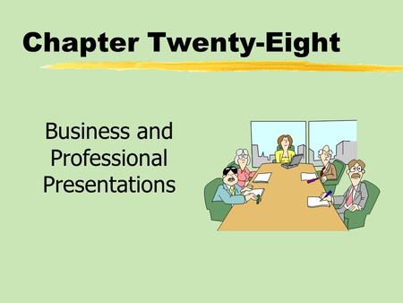 Chapter Twenty-Eight Business and Professional Presentations.