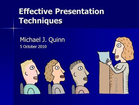 Effective Presentation Techniques Michael J. Quinn 5 October 2010 Version 2.3.