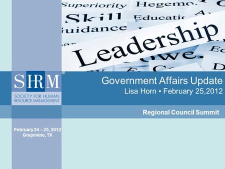 Government Affairs Update Lisa Horn ▪ February 25,2012 Regional Council Summit February 24 – 25, 2012 Grapevine, TX.