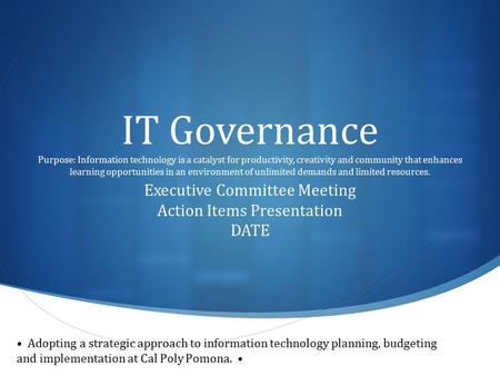 IT Governance Purpose: Information technology is a catalyst for productivity, creativity and community that enhances learning opportunities in an environment.