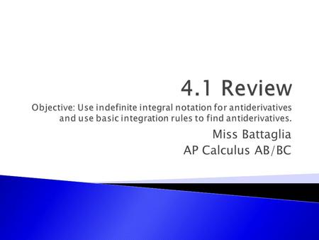 Miss Battaglia AP Calculus AB/BC. Definition of Antiderivative A function F is an antiderivative of f on an interval I if F’(x)=f(x) for all x in I. Representation.