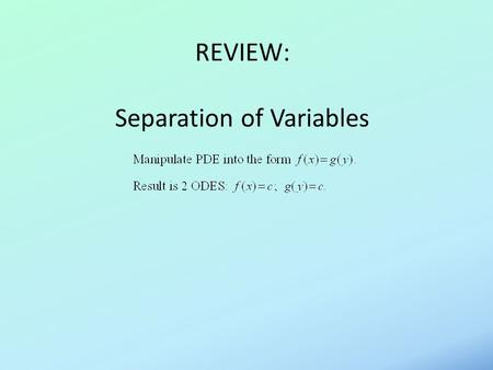 REVIEW: Separation of Variables. Fourier’s Theorem.