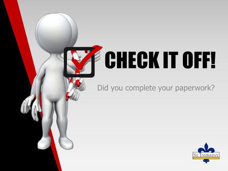 CHECK IT OFF! Did you complete your paperwork?. 10/25/2015 Sign in Sheet 1.Please make sure you have signed the sign in sheet. 2.If it is an all day session,