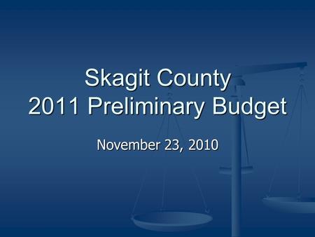 Skagit County 2011 Preliminary Budget November 23, 2010.