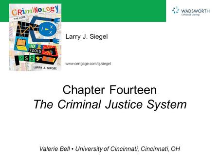 Www.cengage.com/cj/siegel Larry J. Siegel Valerie Bell University of Cincinnati, Cincinnati, OH Chapter Fourteen The Criminal Justice System.