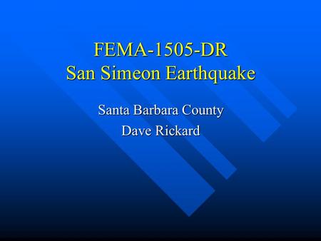 FEMA-1505-DR San Simeon Earthquake Santa Barbara County Dave Rickard.