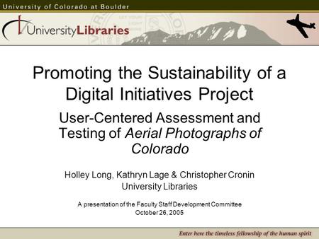 Promoting the Sustainability of a Digital Initiatives Project User-Centered Assessment and Testing of Aerial Photographs of Colorado Holley Long, Kathryn.