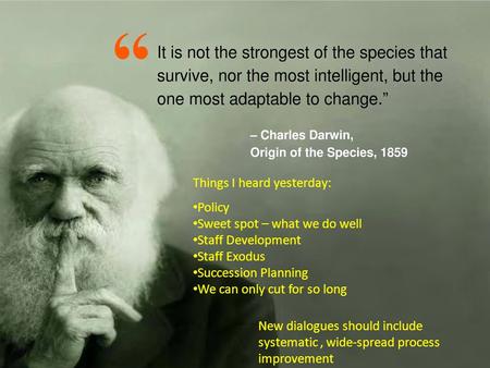 Things I heard yesterday: Policy Sweet spot – what we do well Staff Development Staff Exodus Succession Planning We can only cut for so long New dialogues.