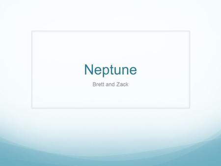 Neptune Brett and Zack. General Info 8 th planet from the sun Fourth largest in diameter (smaller in diameter but larger in mass than Uranus) 4,504,000,000.