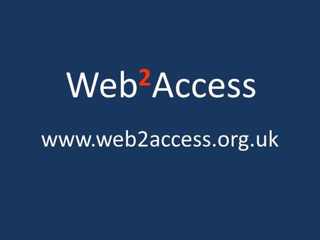 Web 2 Access www.web2access.org.uk. Overview Web 2.0 integrated with elearning Ease of Use & Accessibility -evaluation techniques. Strategies developed.