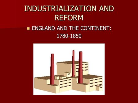 INDUSTRIALIZATION AND REFORM