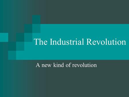 The Industrial Revolution A new kind of revolution.