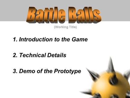 (Working Title)‏ 1. Introduction to the Game 2. Technical Details 3. Demo of the Prototype.