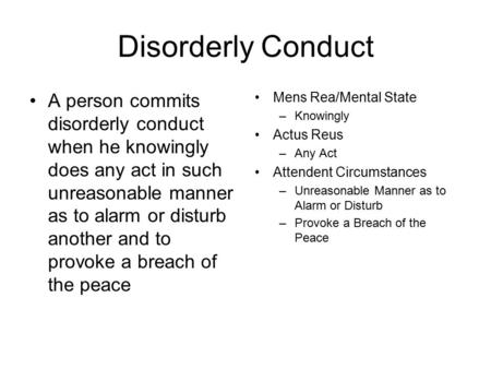 Disorderly Conduct A person commits disorderly conduct when he knowingly does any act in such unreasonable manner as to alarm or disturb another and to.