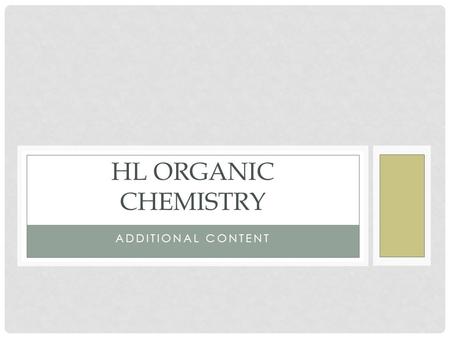 ADDITIONAL CONTENT HL ORGANIC CHEMISTRY. What 4 functional groups are added to HL? Amine, amide, ester, and nitrile groups. You need to be able to draw.