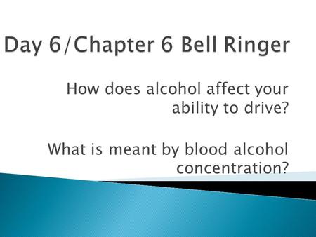 How does alcohol affect your ability to drive? What is meant by blood alcohol concentration?