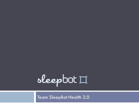 Team SleepBot Health 2.0. The Importance of Sleep  Every year, there are over 100,000 car accidents caused by sleep deprivation, along with countless.