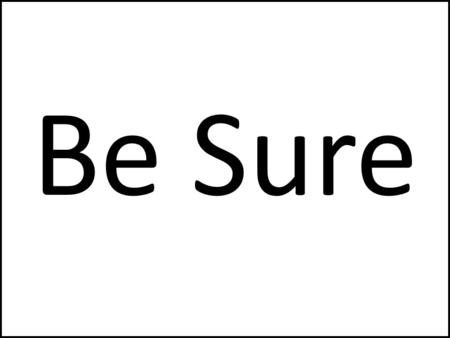 Be Sure. To Stop & Think Before You Take the Next.